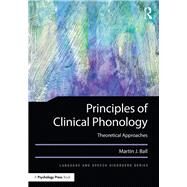 Principles of Clinical Phonology: Theoretical Approaches by Ball; Martin J., 9781138939936