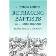 Retracing Baptists in Rhode Island by Lemons, J. Stanley, 9781481309936