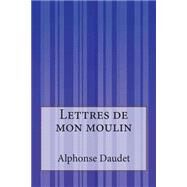 Lettres De Mon Moulin by Daudet, Alphonse, 9781502499936