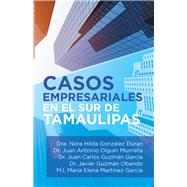 Casos Empresariales En El Sur De Tamaulipas by Duran, Dra Nora Hilda Gonzlez; Murrieta, Juan Antonio Olgun; Garca, Juan Carlos Guzmn; Obando, Javier Guzmn, 9781506529936