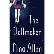 The Dollmaker A Novel by Allan, Nina, 9781590519936