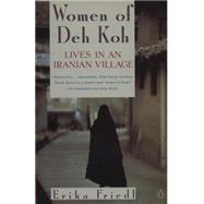 Women of Deh Koh : Lives in an Iranian Village by Friedl, Erika (Author), 9780140149937