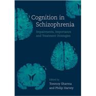 Cognition in Schizophrenia Impairments, Importance, and Treatment Strategies by Sharma, Tonmoy; Harvey, Philip, 9780192629937