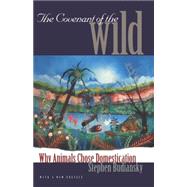 The Covenant of the Wild; Why Animals Chose Domestication by Stephen Budiansky, 9780300079937