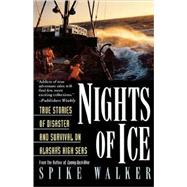 Nights of Ice True Stories of Disaster and Survival on Alaska's High Seas by Walker, Spike, 9780312199937