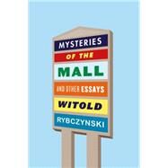 Mysteries of the Mall And Other Essays by Rybczynski, Witold, 9780374269937