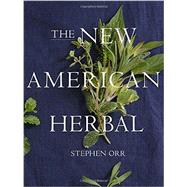 The New American Herbal: An Herb Gardening Book by Orr, Stephen, 9780449819937