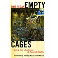 Empty Cages Facing the Challenge of Animal Rights by Regan, Tom; Masson, Jeffery Moussaieff, 9780742549937