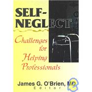 Self-Neglect: Challenges for Helping Professionals by O'Brien; James G, 9780789009937