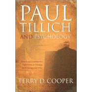 Paul Tillich and Psychology : Historic and Contemporary Explorations in Theology, Psychotherapy, and Ethics by Cooper, Terry D., 9780865549937