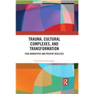 Trauma, Cultural Complexes, and Transformation: Folk narratives and the dark of the psyche by Vestergaard,Evija Volfa, 9781138239937