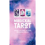 Magickal Tarot Spreads, Spellwork, and Ritual for Creating Your Life by Valentine, Robyn, 9781589239937