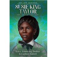 Susie King Taylor Nurse, Teacher & Freedom Fighter by Dunbar, Erica Armstrong; Buford, Candace, 9781665919937