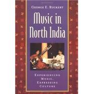 Music in North India Experiencing Music, Expressing Culture w/ CD by Ruckert, George E., 9780195139938