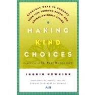 Making Kind Choices Everyday Ways to Enhance Your Life Through Earth- and Animal-Friendly Living by Newkirk, Ingrid; McCartney, Paul, 9780312329938