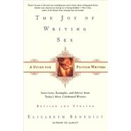 The Joy of Writing Sex A Guide for Fiction Writers by Benedict, Elizabeth, 9780805069938