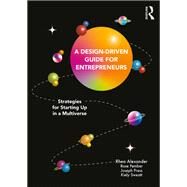 A Design Driven Guide for Entrepreneurs by Rhea Alexander; Rose Pember; Joseph Press; Kiely Sweatt, 9781032129938