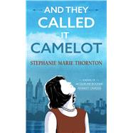 And They Called It Camelot by Thornton, Stephanie Marie, 9781432879938