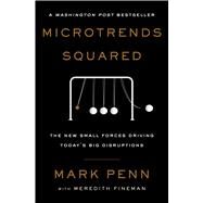Microtrends Squared The New Small Forces Driving Today's Big Disruptions by Penn, Mark; Fineman, Meredith, 9781501179938