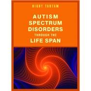 Autism Spectrum Disorders Through the Lifespan by Tantam, Digby, 9781843109938