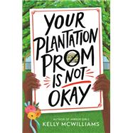Your Plantation Prom Is Not Okay by McWilliams, Kelly, 9780316449939