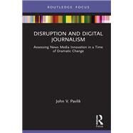 Disruption and Digital Journalism by John V. Pavlik, 9780367629939