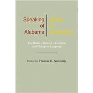 Speaking of Alabama by Nunnally, Thomas E.; Wolfram, Walt; Montgomery, Michael B. (AFT), 9780817319939