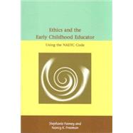 Ethics and the Early Childhood Educator: Using the NAEYC Code (2005 Code ed.) by Freeman, Nancy K., 9780935989939