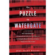 The Puzzle of Watergate WHY WATERGATE?  The big secret WHY behind the 1972 by Wilson, Jean Ellen, 9781098319939