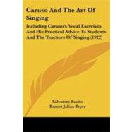 Caruso and the Art of Singing : Including Caruso's Vocal Exercises and His Practical Advice to Students and the Teachers of Singing (1922) by Fucito, Salvatore; Beyer, Barnet Julius, 9781104629939