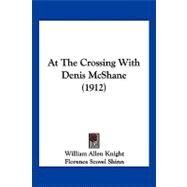 At the Crossing With Denis Mcshane by Knight, William Allen; Shinn, Florence Scovel, 9781120159939
