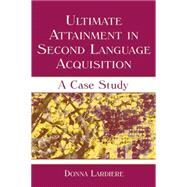 Ultimate Attainment in Second Language Acquisition: A Case Study by Lardiere; Donna, 9781138839939