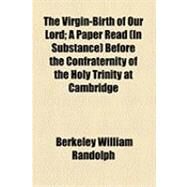 The Virgin-birth of Our Lord by Randolph, Berkeley William, 9781154509939