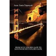 From Kyiv Golden Gate to San Francisco Golden Gate by Tsipenyuk, Anna Sonin, 9781441539939