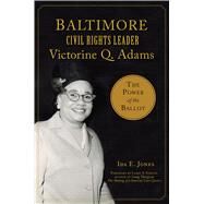 Baltimore Civil Rights Leader Victorine Q. Adams by Jones, Ida E.; Gibson, Larry S., 9781467139939