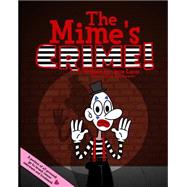 The Mime's Crime! by Lucas, Jesse; Baniecki, Amy, 9781502539939