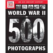 TIME-LIFE World War II in 500 Photographs by The Editors of TIME-LIFE, 9781603209939