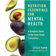 Nutrition Essentials for Mental Health A Complete Guide to the Food-Mood Connection by Korn, Leslie E.; Lake, James, 9780393709940