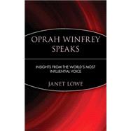 Oprah Winfrey Speaks Insights from the World's Most Influential Voice by Lowe, Janet, 9780471399940