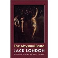 The Abysmal Brute by London, Jack, 9780803279940