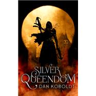 Silver Queendom by Koboldt, Dan, 9780857669940