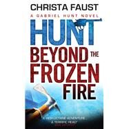 Gabriel Hunt - Hunt Beyond the Frozen Fire by FAUST, CHRISTA, 9781781169940