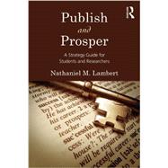 Publish and Prosper: A Strategy Guide for Students and Researchers by Lambert; Nathaniel, 9781848729940