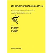 Ion Implantation Technology, 1992 : Proceedings of the Ninth International Conference on Ion Implantation Technology, Gainesville, FL, September 20-24, 1992 by Downey, D.; Farley, M.; Jones, K. S.; Ryding, G., 9780444899941