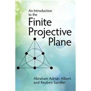 An Introduction to Finite Projective Planes by Albert, Abraham Adrian; Sandler, Reuben, 9780486789941