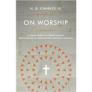 On Worship by Charles, H. B., Jr., 9780802419941