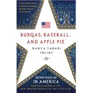 Burqas, Baseball, and Apple Pie Being Muslim in America by Idliby, Ranya Tabari, 9781137279941