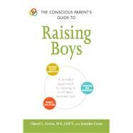 The Conscious Parent's Guide to Raising Boys by Erwin, Cheryl L.; Costa, Jennifer, 9781440599941