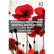 Eradicating Female Genital Mutilation: A UK Perspective by Burrage,Hilary, 9781472419941