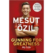 Gunning for Greatness: My Life by Mesut zil, 9781473649941